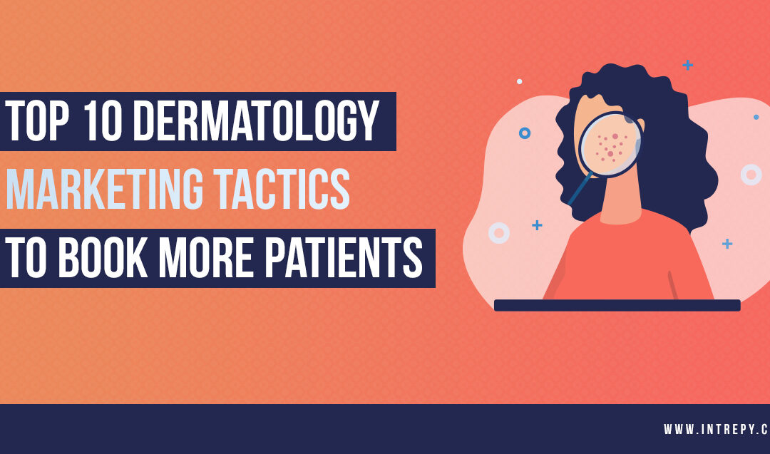 Top 10 Dermatology Marketing Tactics to Book More Patients