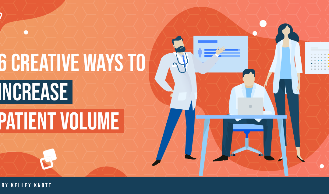 Creative Ways To Increase Patient Volume